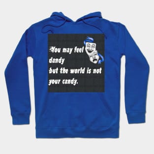 You may feel dandy but the world is not your candy. Hoodie